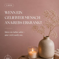 Wenn ein geliebter Mensch an Krebs erkrankt